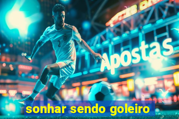 sonhar sendo goleiro